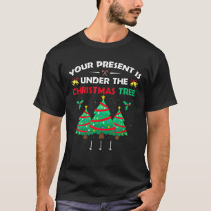 Camiseta Tu Presente Está Bajo El Árbol De Navidad Sucio Ad