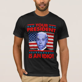 Camiseta Tu presidente es un idiota gracioso anti Joe Biden