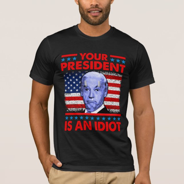 Camiseta Tu presidente es un idiota gracioso anti Joe Biden (Anverso)