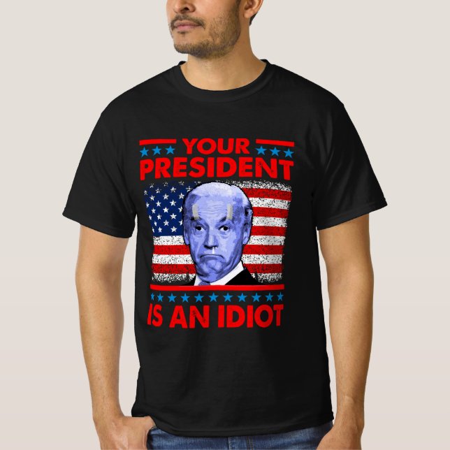 Camiseta Tu presidente es un idiota gracioso anti Joe Biden (Anverso)
