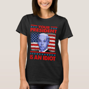 Camiseta Tu presidente es un idiota gracioso anti Joe Biden