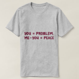Camiseta Tú = Problema Yo - Tú = Paz Chiste Divertido de Ma