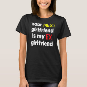 Camiseta Tu próxima novia es mi ex novia Sarcasmo