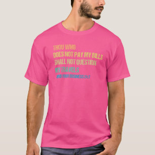 Camiseta Tú que no pagas mis cuentas no preguntarás