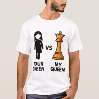 Camiseta Tu Reina vs Mi Reina de Ajedrez
