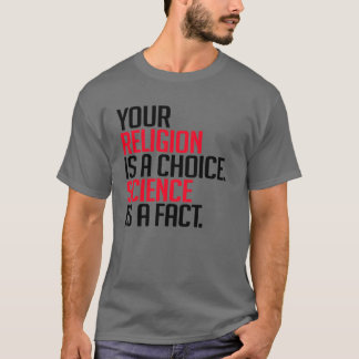 Camiseta Tu religión es una elección y la ciencia es un hec