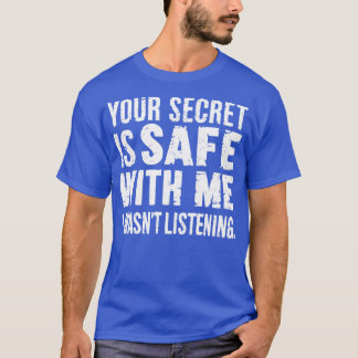 Camiseta tu secreto está a salvo conmigo, no estaba escucha