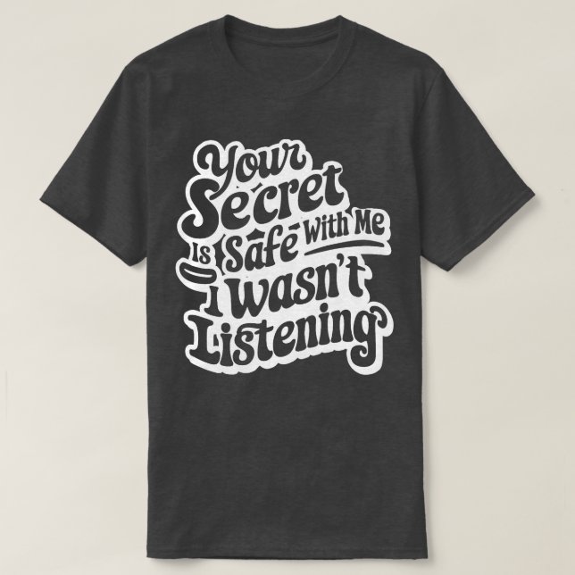 Camiseta tu secreto está a salvo conmigo, no estaba escucha (Diseño del anverso)