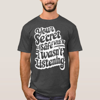 Camiseta tu secreto está a salvo conmigo, no estaba escucha