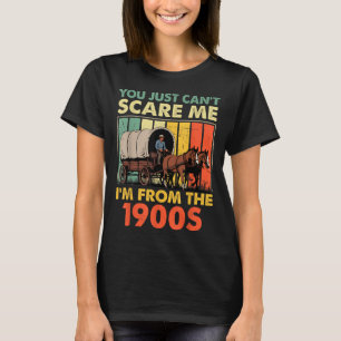Camiseta Tú simplemente no puedes E yo soy de los 1900s Hom