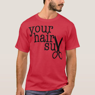 Camiseta TU SUX DE PELO regalo divertido para tu pelo favor