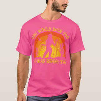Camiseta Tú también irías si te estuviera montando Rodeo Co