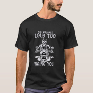 Camiseta Tú También Serías Ruidoso Si Te Estuviera Montando