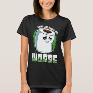 Camiseta Tu trabajo podría ser peor sarcasmo de papel higi