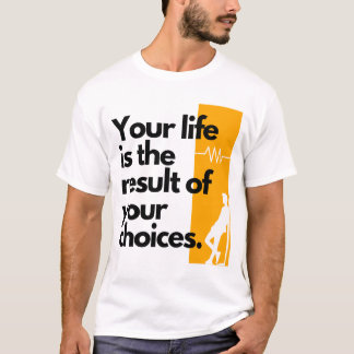 Camiseta Tu vida es el resultado de tus elecciones.