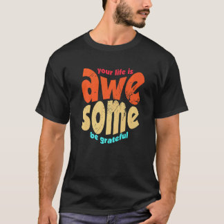 Camiseta Tu Vida Es Impresionante Sé Agradecido Motivación