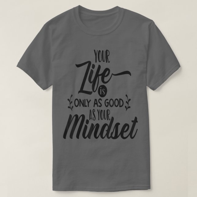 Camiseta Tu Vida Es Tan Buena Como Tu Mentset Motivati (Diseño del anverso)