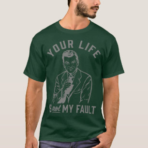 Camiseta Tu Vida No Es Mi Culpa