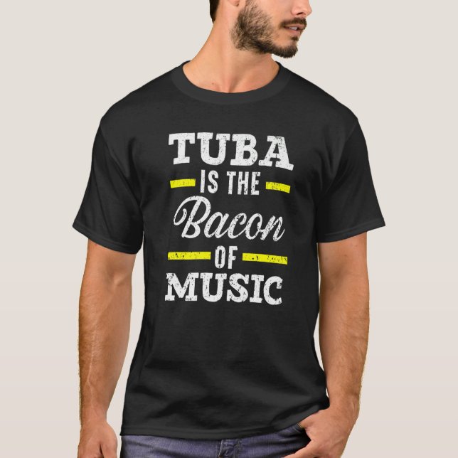 Camiseta Tuba Is The Bacon Of Music Instrumentalist Musicia (Anverso)