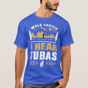 Camiseta Tuba Player Walk Faster Funny Cita