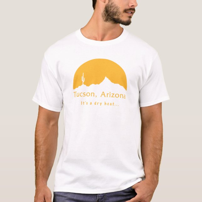 Camiseta Tucson, Arizona - Es un calor seco... (Anverso)