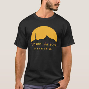 Camiseta Tucson, Arizona - Es un calor seco...