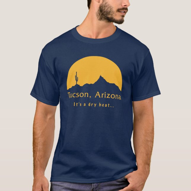 Camiseta Tucson, Arizona - Es un calor seco... (Anverso)