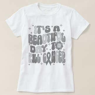 Camiseta Tumor cerebral es un bello día para matar al cánce