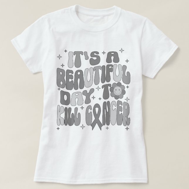 Camiseta Tumor cerebral es un bello día para matar al cánce (Diseño del anverso)