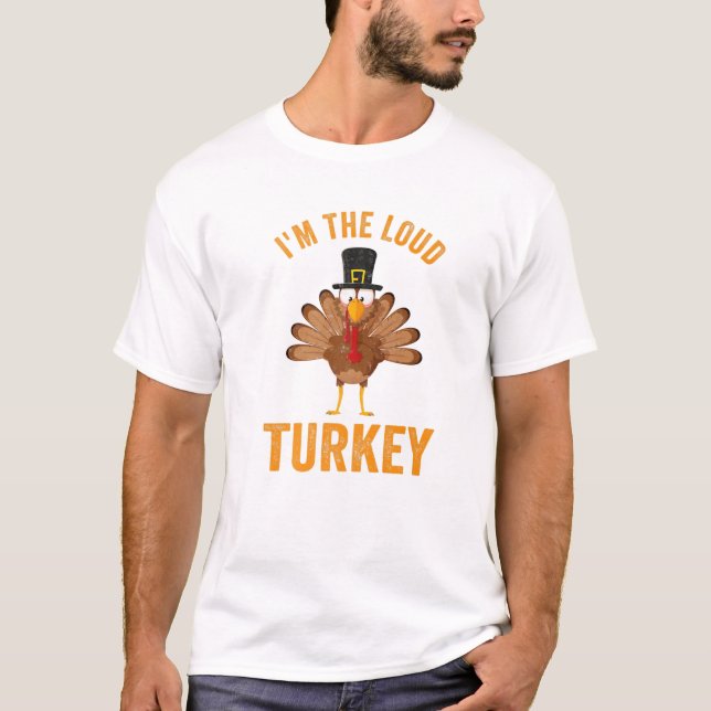 Camiseta Turkey Day I'm The Loud Turkey Thanksgiving Day (Anverso)
