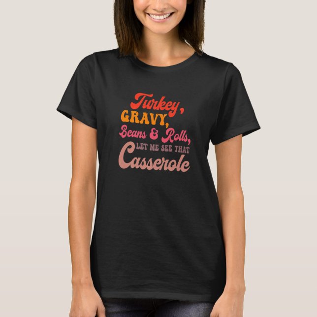 Camiseta Turkey Gravy Beans Rolls Let Me See That Casserole (Anverso)