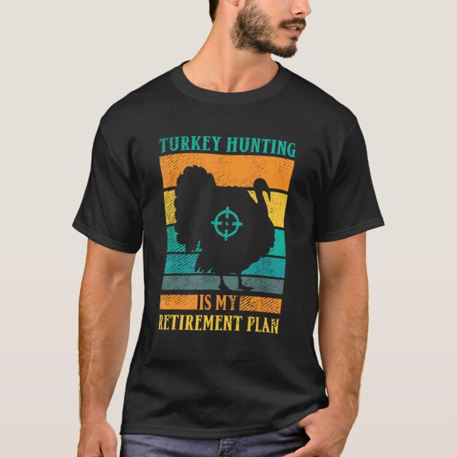 Camiseta Turkey Hunting Is My Retirement Plan Retro Turkey  (Anverso)