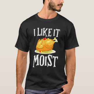 Camiseta Turkey I Like It Moist Thanksgiving Dinner For Fam