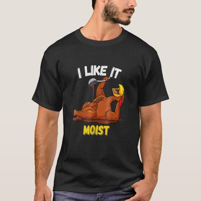 Camiseta Turkey I Like It Moist Thanksgiving Dinner For Fam (Anverso)