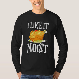 Camiseta Turkey I Like It Moist Thanksgiving Dinner For Fam
