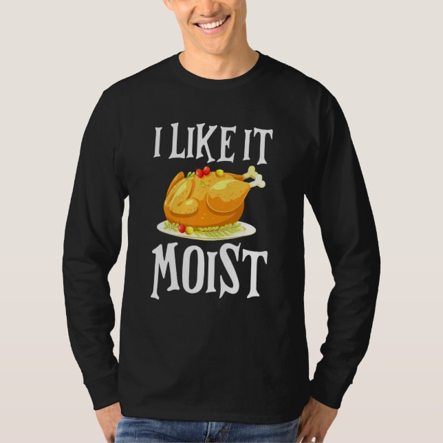Camiseta Turkey I Like It Moist Thanksgiving Dinner For Fam (Anverso)