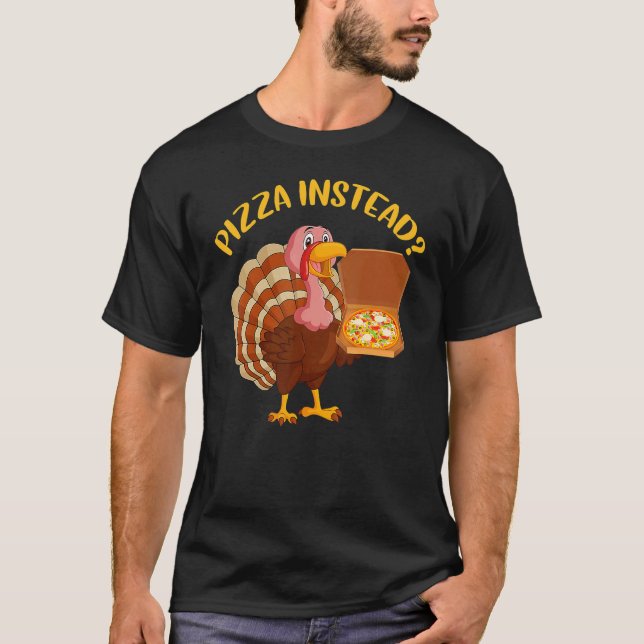 Camiseta Turkey Lets have Pizza instead  Thanksgiving  5 (Anverso)