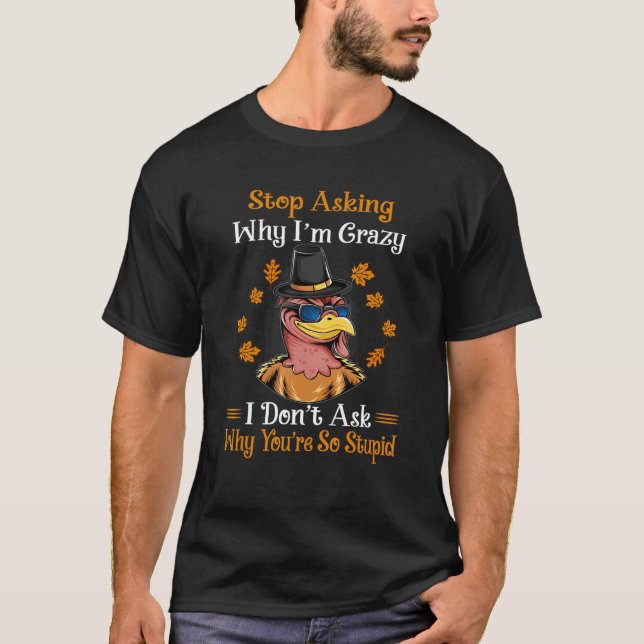 Camiseta Turkey Stop Asking Why I'm Crazy Farmer Women Men (Anverso)
