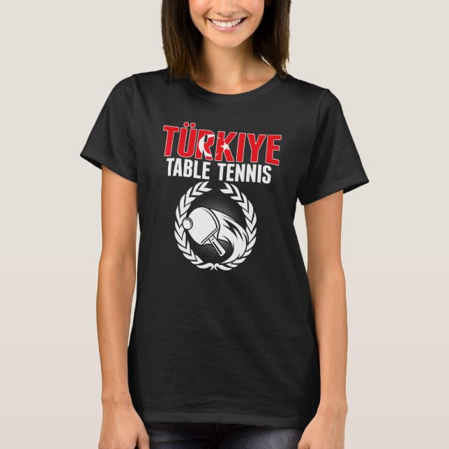 Camiseta Turkiye Table Tennis   Turkey Ping Pong Team Suppo (Anverso)