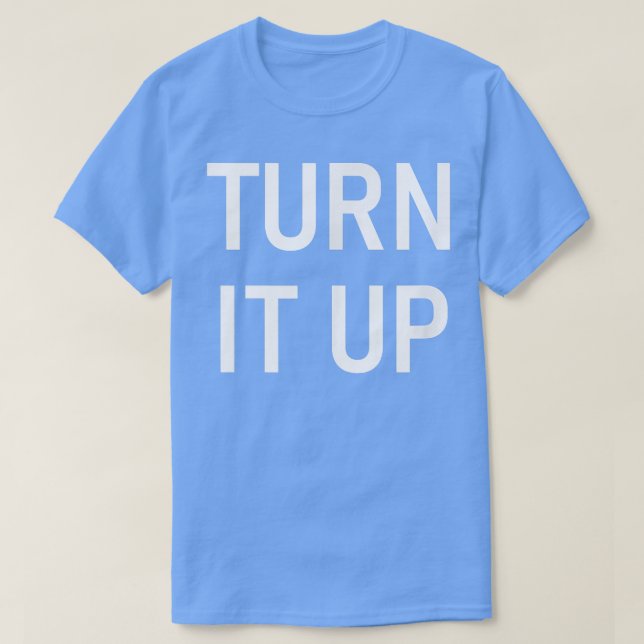 Camiseta Turn It Up, Funny, Jokes, Sarcastic 147  (Diseño del anverso)