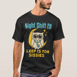 Camiseta Turno nocturno ER Sleep es para sala de emergencia