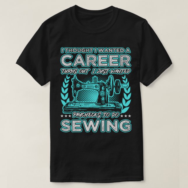 Camiseta Turns Out I Just Wanted Paychecks To Do Sewing Lon (Diseño del anverso)