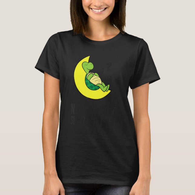 Camiseta Turtle Tired Nap All Day Sleep All Night Cute Turt (Anverso)