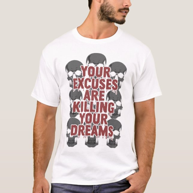 Camiseta Tus Excusas Están Matando Tus Sueños (Anverso)