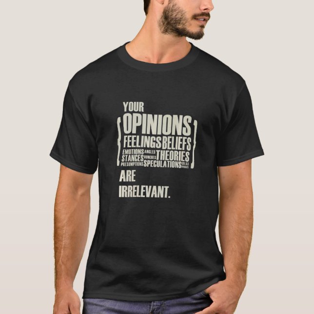 Camiseta Tus Opiniones Y Sentimientos Son Irrelevantes (Anverso)
