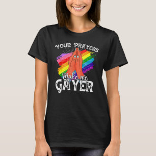 Camiseta Tus oraciones me hacen Gayer Shirt gracioso orgull