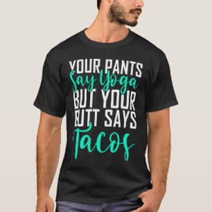 Camiseta Tus pantalones dicen yoga pero tu trasero dice yog