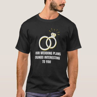 Camiseta Tus planes de boda Novia y novio sarcásticos Sarca