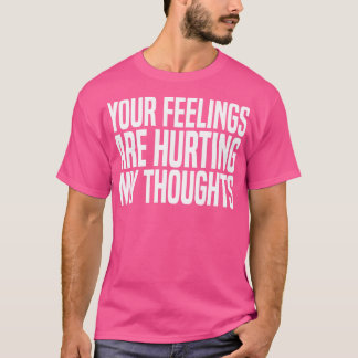 Camiseta tus sentimientos están dañando mis pensamientos