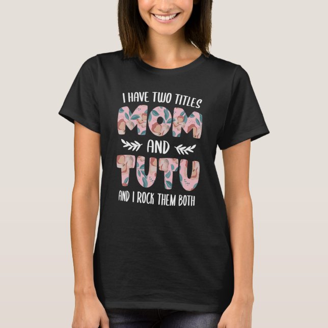 Camiseta Tutu  for Women Cute I have two Titles Mom and Tut (Anverso)